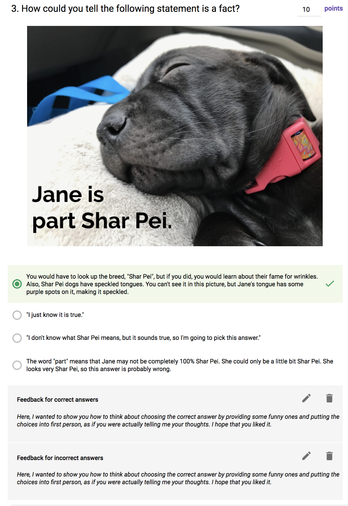 With google forms be sure to copy and paste answer feedback into correct ans feedback
