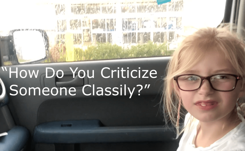 Unsolicited Criticism is NOT&nbsp;Classy